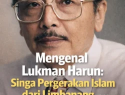 Mengenal Lukman Harun: Singa Pergerakan Islam dari Limbanang yang Mengguncang Panggung Dunia