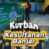 Keraton Banjar Gelar Pemotongan Hewan Kurban Idul Adha 1447 H. Lambang Adat + Agama Bersatu, Nilai Nilai Luhur Budaya Kesultanan